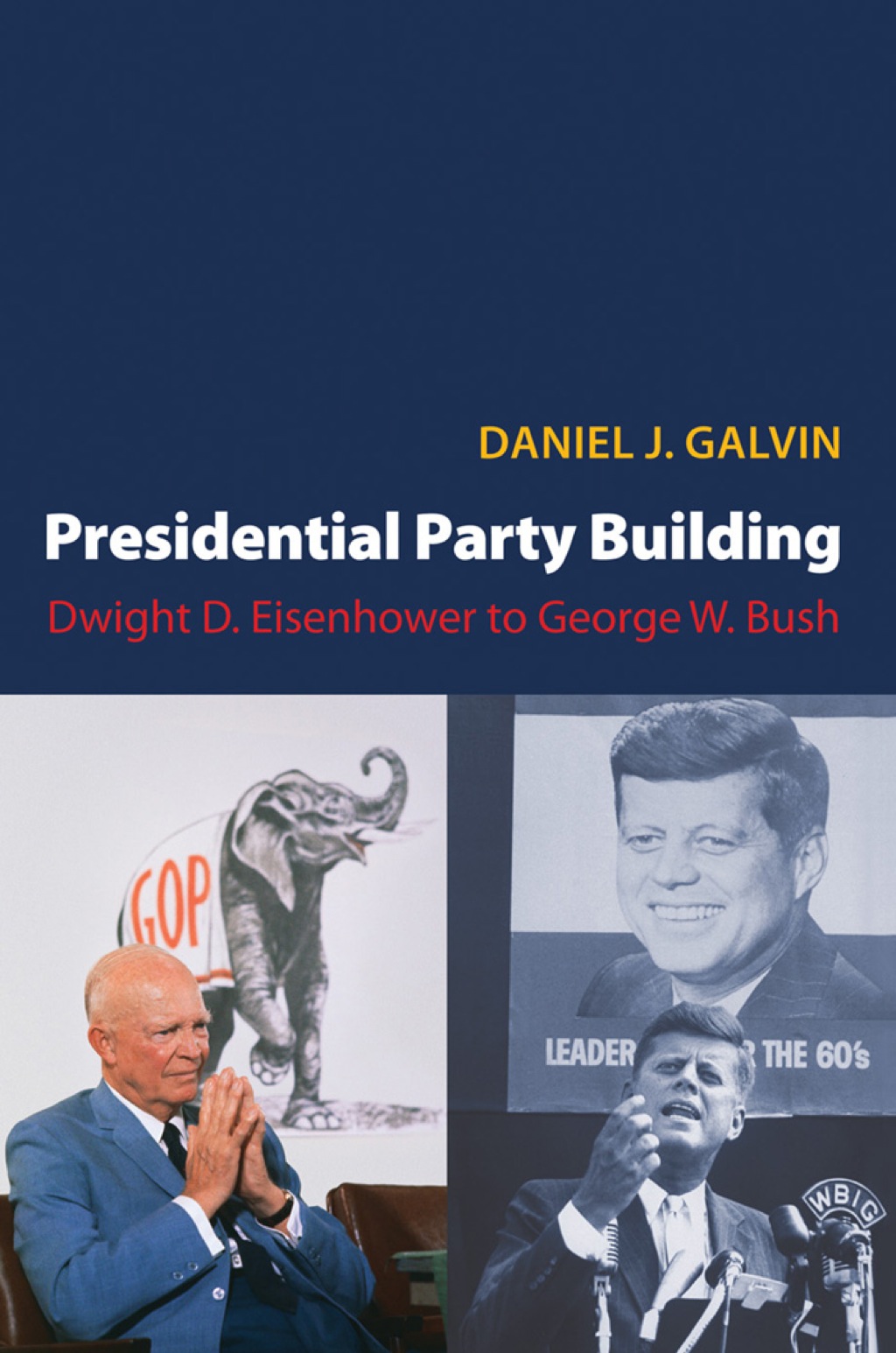 Presidential Party Building Dwight D. Eisenhower to George W. Bush  â€“ PDF/EPUB Version Downloadable