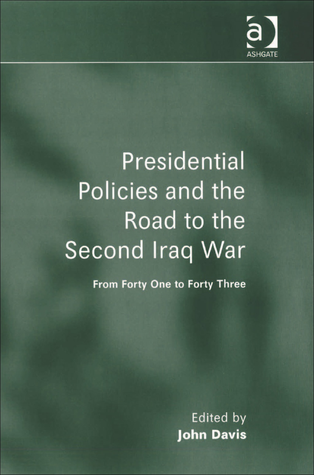 Presidential Policies and the Road to the Second Iraq War: From Forty One to Forty Three  â€“ PDF/EPUB Version Downloadable