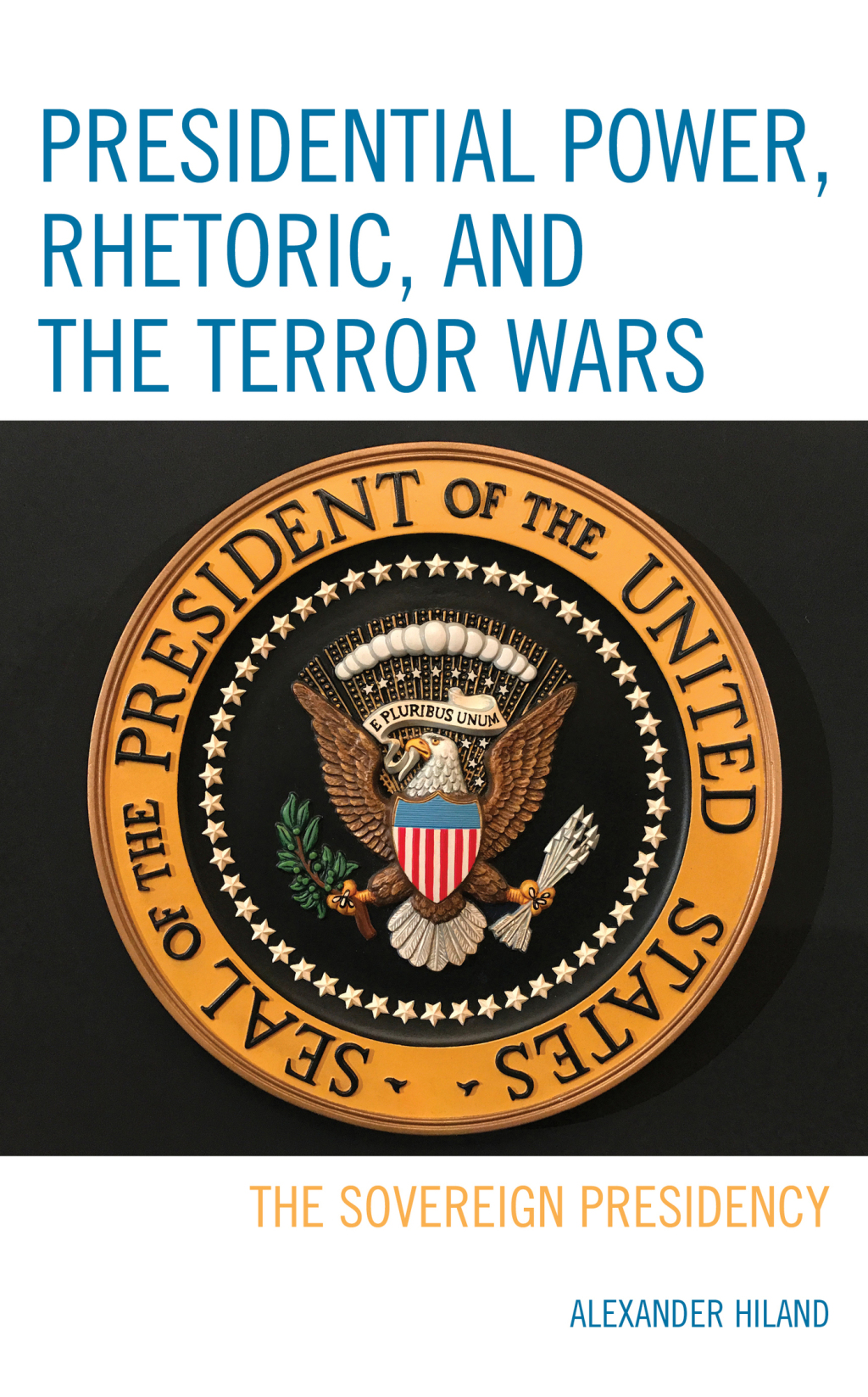 Presidential Power, Rhetoric, and the Terror Wars The Sovereign Presidency 1st Edition â€“ PDF/EPUB Version Downloadable
