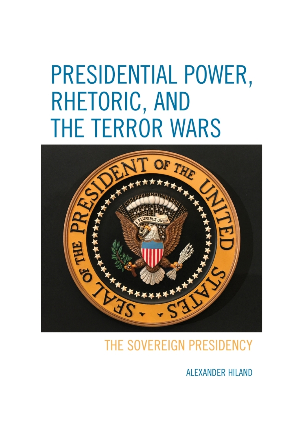Presidential Power, Rhetoric, and the Terror Wars The Sovereign Presidency 1st Edition â€“ PDF/EPUB Version Downloadable