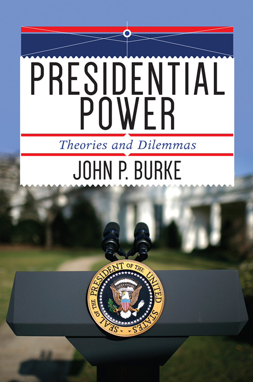 Presidential Power Theories and Dilemmas 1st Edition â€“ PDF/EPUB Version Downloadable