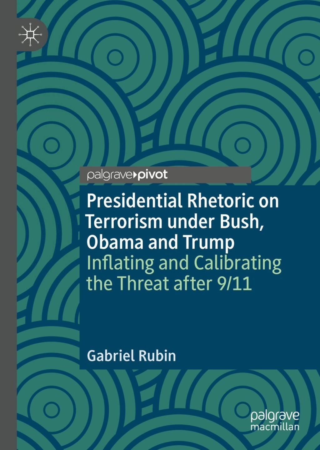 Presidential Rhetoric on Terrorism under Bush, Obama and Trump Inflating and Calibrating the Threat after 9/11  â€“ PDF/EPUB Version Downloadable