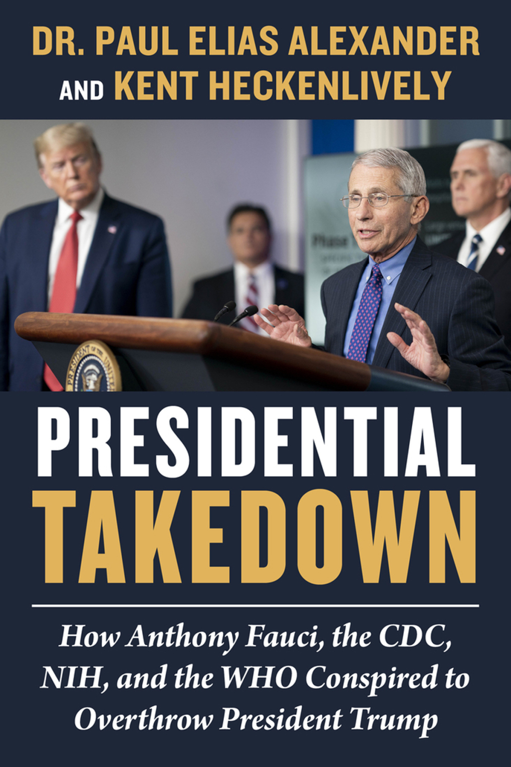 Presidential Takedown How Anthony Fauci, the CDC, NIH, and the WHO Conspired to Overthrow President Trump - (PDF/EPUB Version)
