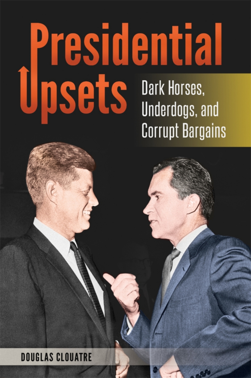 Presidential Upsets: Dark Horses, Underdogs, and Corrupt Bargains  â€“ PDF/EPUB Version Downloadable