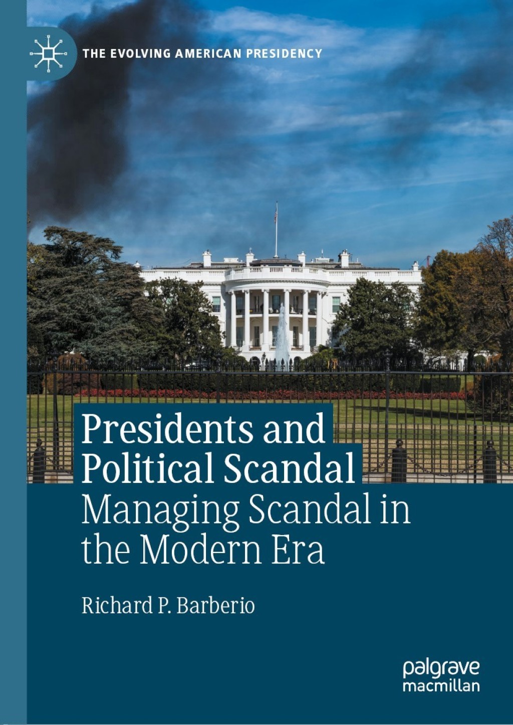 Presidents and Political Scandal Managing Scandal in the Modern Era  â€“ PDF/EPUB Version Downloadable
