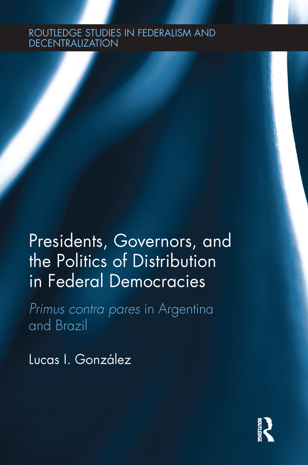 Presidents, Governors, and the Politics of Distribution in Federal Democracies Primus Contra Pares in Argentina and Brazil 1st Edition â€“ PDF/EPUB Version Downloadable