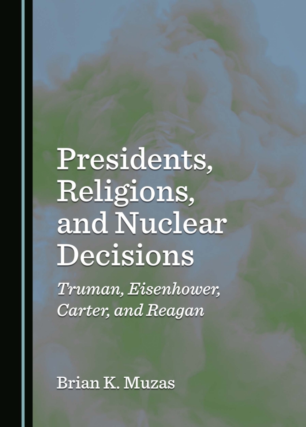 Presidents, Religions, and Nuclear Decisions Truman, Eisenhower, Carter, and Reagan 1st Edition â€“ PDF/EPUB Version Downloadable