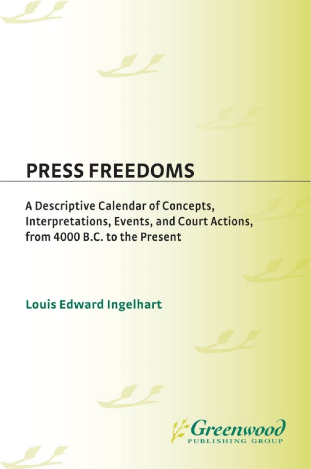 Press Freedoms A Descriptive Calendar of Concepts, Interpretations, Events, and Court Actions, From 4000 B.C. to the Present 1st Edition â€“ PDF/EPUB Version Downloadable