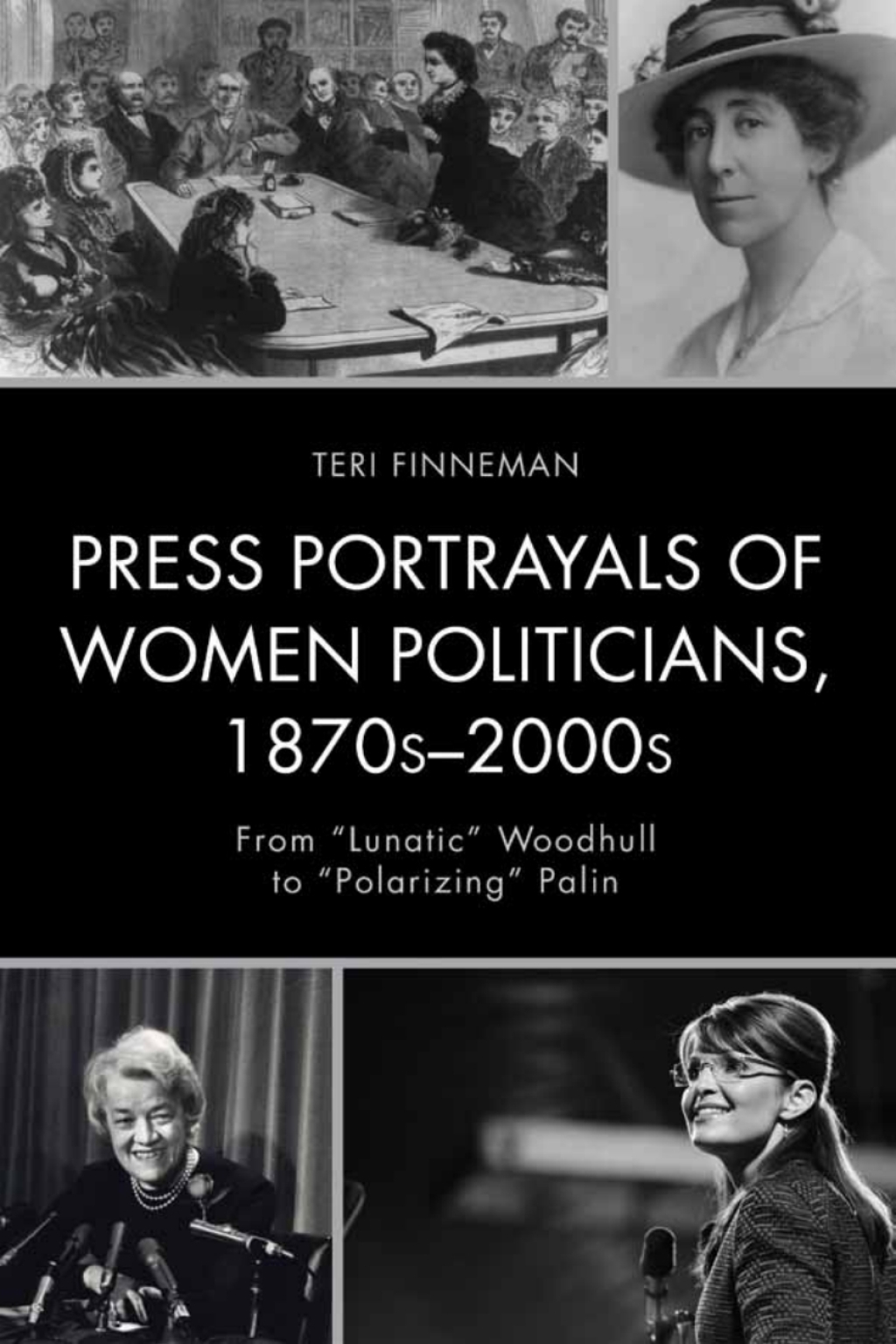 Press Portrayals of Women Politicians, 1870sâ€“2000s From "Lunatic" Woodhull to "Polarizing" Palin 1st Edition â€“ PDF/EPUB Version Downloadable