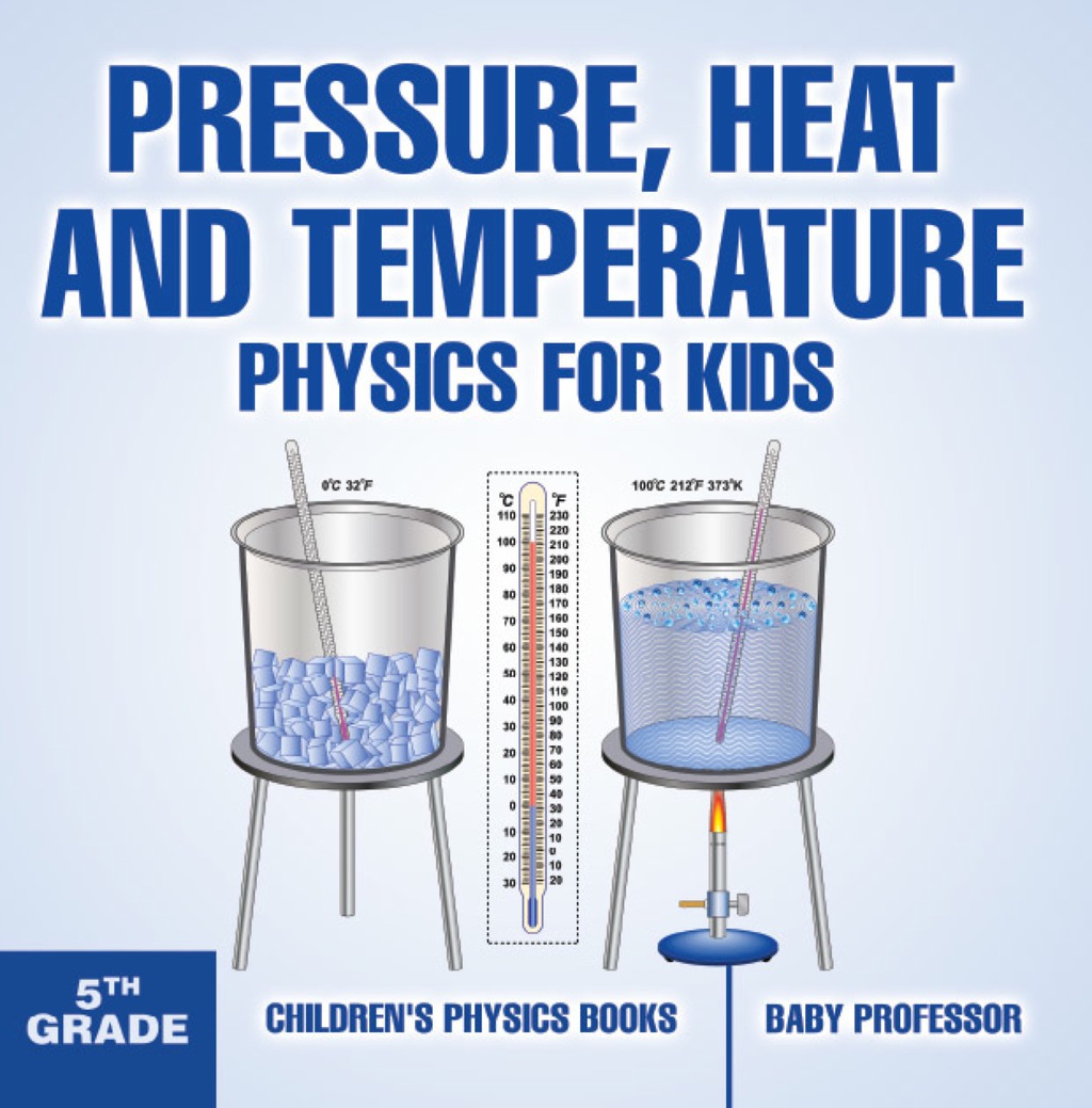 Pressure, Heat and Temperature - Physics for Kids - 5th Grade | Children's Physics Books - (PDF/EPUB Version)