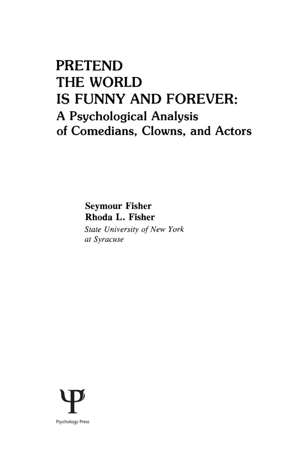 Pretend the World Is Funny and Forever A Psychological Analysis of Comedians, Clowns, and Actors 1st Edition â€“ PDF/EPUB Version Downloadable