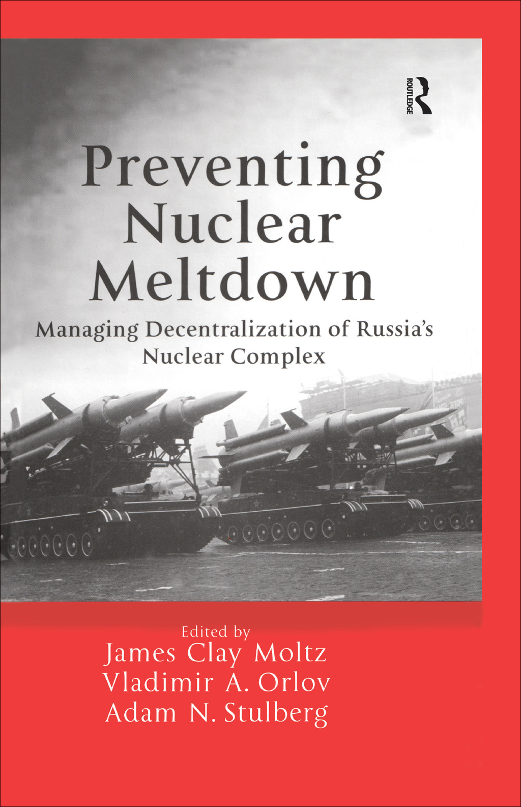 Preventing Nuclear Meltdown Managing Decentralization of Russia's Nuclear Complex 1st Edition â€“ PDF/EPUB Version Downloadable