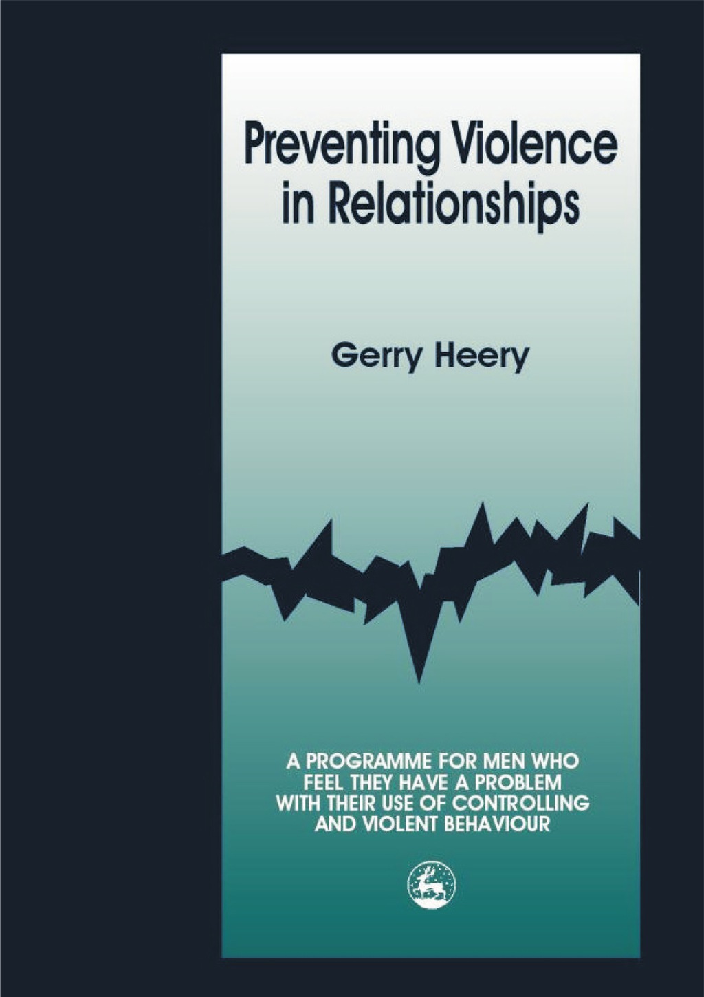 Preventing Violence in Relationships A Programme for Men Who Feel They Have a Problem with their Use of Controlling and Violent Behaviour  â€“ PDF/EPUB Version Downloadable