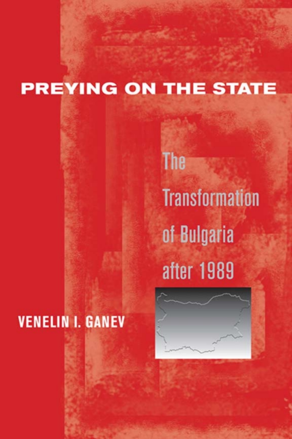 Preying on the State The Transformation of Bulgaria after 1989  â€“ PDF/EPUB Version Downloadable