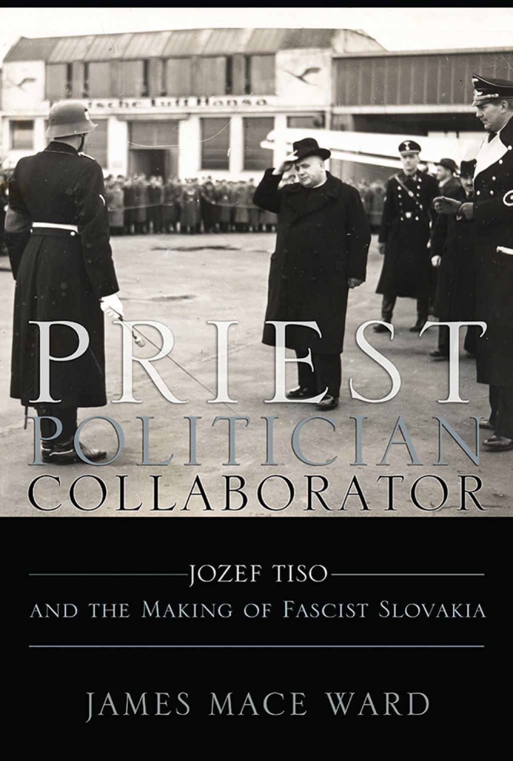 Priest, Politician, Collaborator Jozef Tiso and the Making of Fascist Slovakia 1st Edition â€“ PDF/EPUB Version Downloadable
