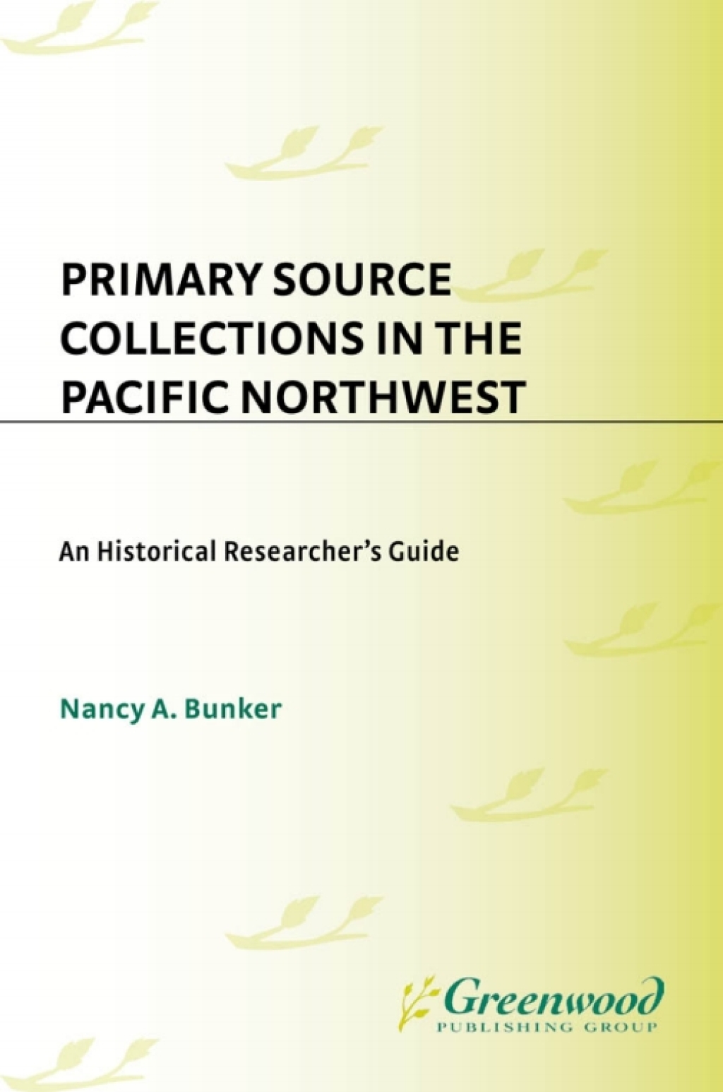 Primary Source Collections in the Pacific Northwest An Historical Researcher's Guide 1st Edition â€“ PDF/EPUB Version Downloadable