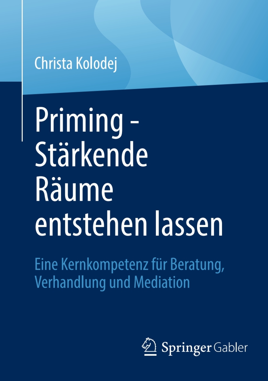 Priming - StÃ¤rkende RÃ¤ume entstehen lassen Eine Kernkompetenz fÃ¼r Beratung, Verhandlung und Mediation  â€“ PDF/EPUB Version Downloadable