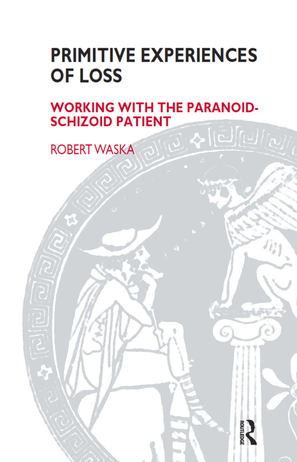 Primitive Experiences of Loss Working with the Paranoid-Schizoid Patient 1st Edition â€“ PDF/EPUB Version Downloadable