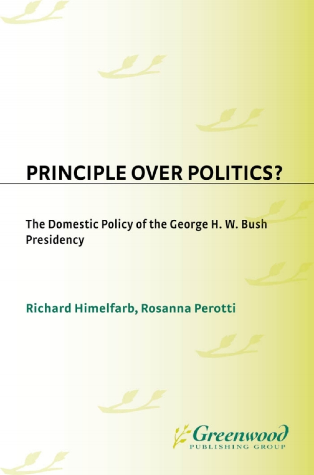 Principle Over Politics? The Domestic Policy of the George H. W. Bush Presidency 1st Edition â€“ PDF/EPUB Version Downloadable