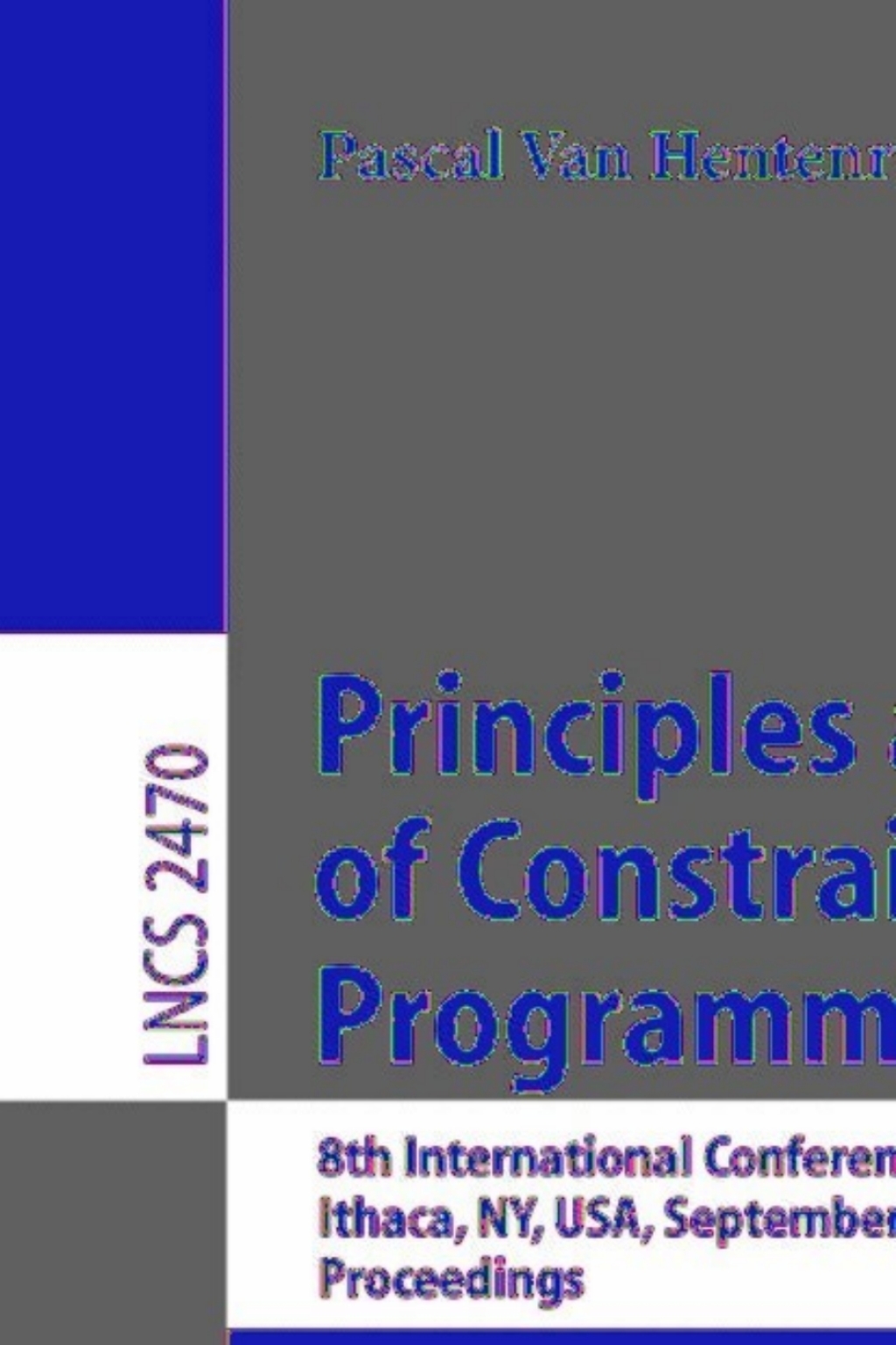 Principles and Practice of Constraint Programming - CP 2002 8th International Conference, CP 2002, Ithaca, NY, USA, September 9-13, 2002, Proceedings 1st Edition â€“ PDF/EPUB Version Downloadable
