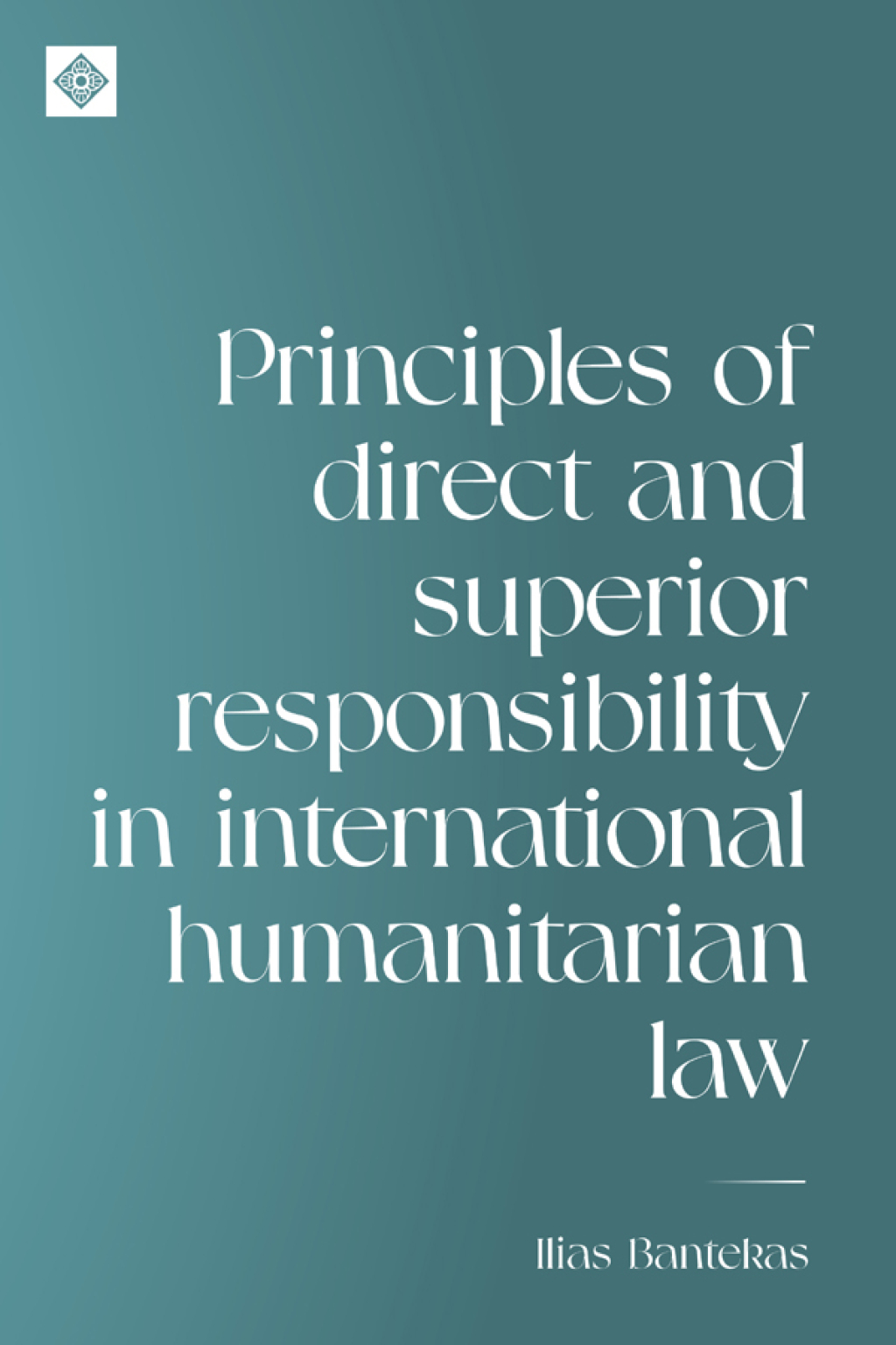 Principles of direct and superior responsibility in international humanitarian law  â€“ PDF/EPUB Version Downloadable