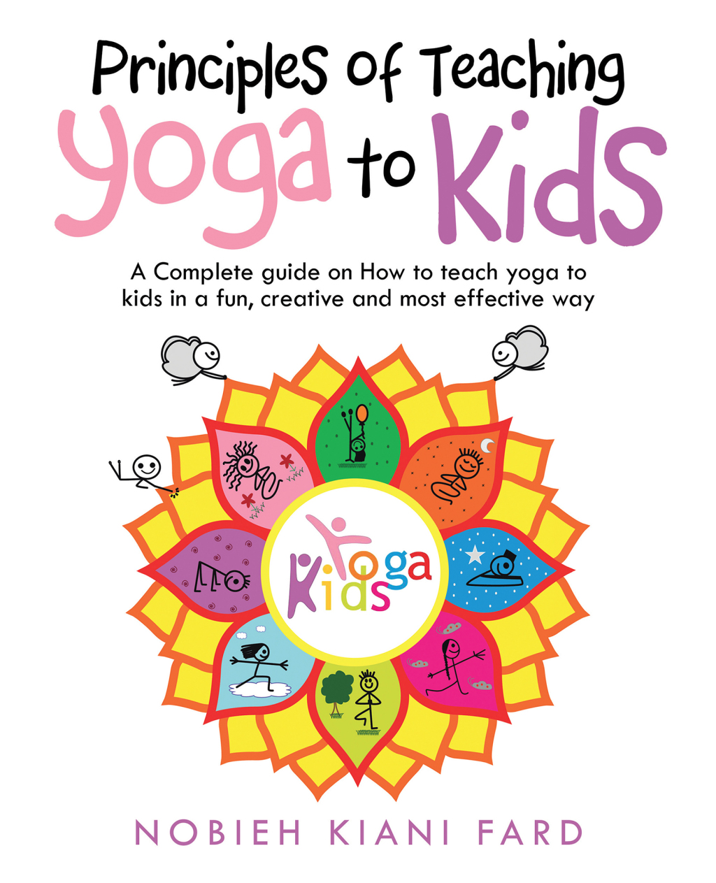 Principles of Teaching Yoga to Kids A Complete Guide on How to Teach Yoga to Kids in a Fun, Creative and Most Effective Way - (PDF/EPUB Version)