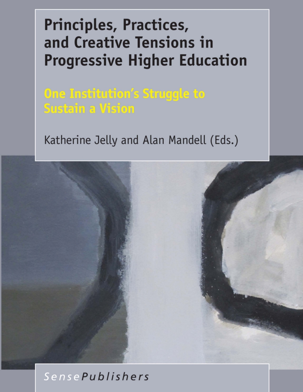Principles, Practices, and Creative Tensions in Progressive Higher Education One Institutionâ€™s Struggle to Sustain a Vision  â€“ PDF/EPUB Version Downloadable