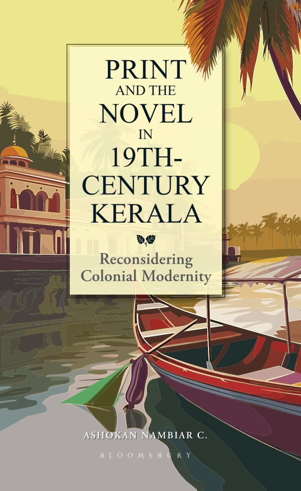 Print and the Novel in 19th Century Kerala Reconsidering Colonial Modernity 1st Edition â€“ PDF/EPUB Version Downloadable