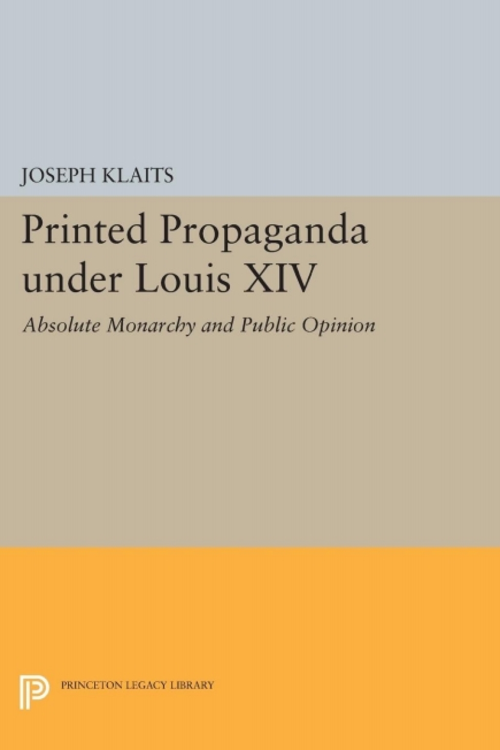 Printed Propaganda under Louis XIV Absolute Monarchy and Public Opinion  â€“ PDF/EPUB Version Downloadable