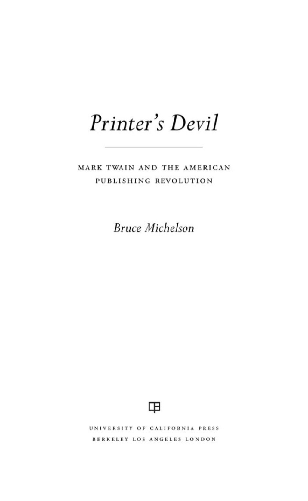 Printer's Devil Mark Twain and the American Publishing Revolution 1st Edition â€“ PDF/EPUB Version Downloadable