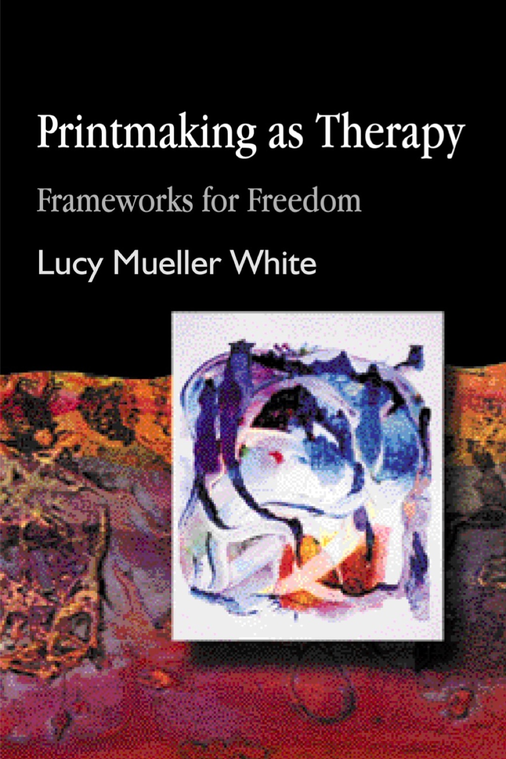 Printmaking as Therapy Frameworks for Freedom  â€“ PDF/EPUB Version Downloadable