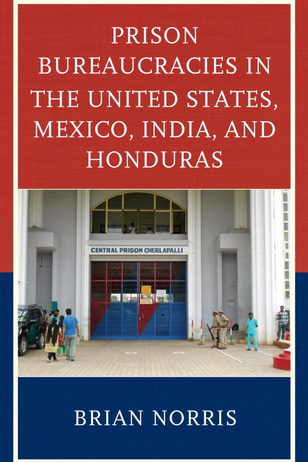 Prison Bureaucracies in the United States, Mexico, India, and Honduras 1st Edition â€“ PDF/EPUB Version Downloadable