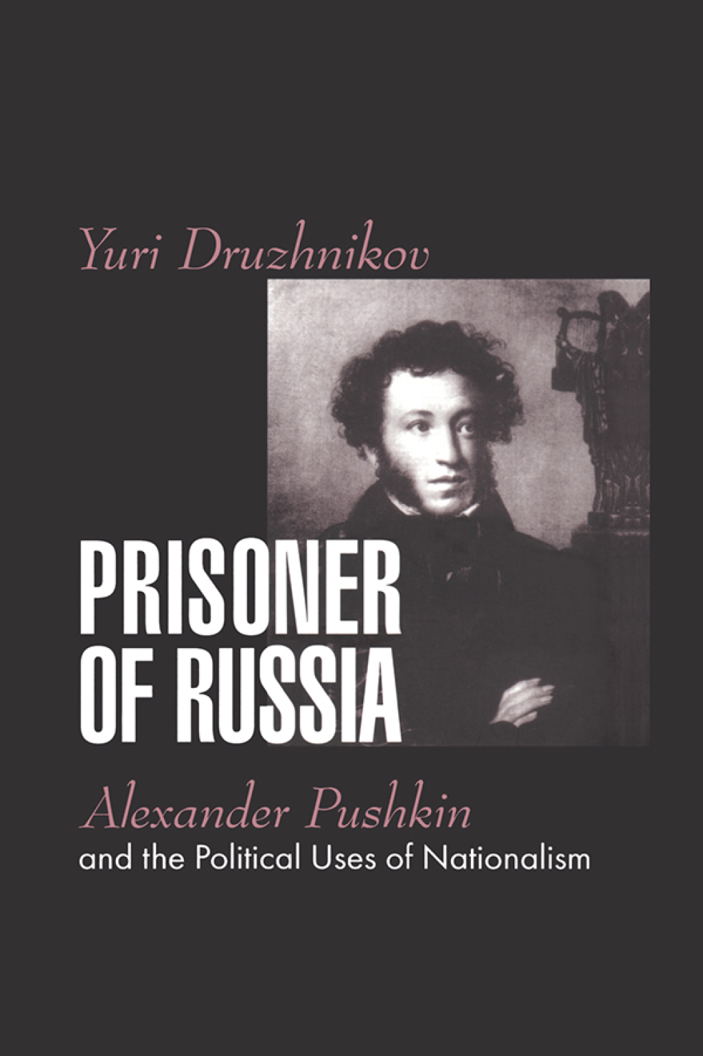 Prisoner of Russia Alexander Pushkin and the Political Uses of Nationalism 1st Edition â€“ PDF/EPUB Version Downloadable