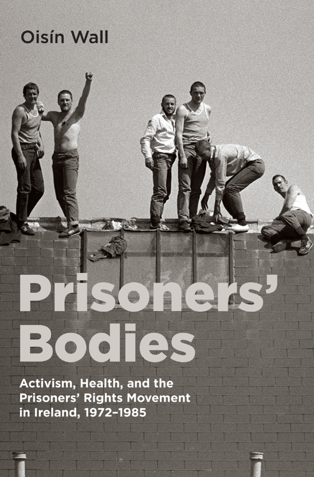 Prisonersâ€™ Bodies Activism, Health, and the Prisonersâ€™ Rights Movement in Ireland, 1972â€“1985  â€“ PDF/EPUB Version Downloadable