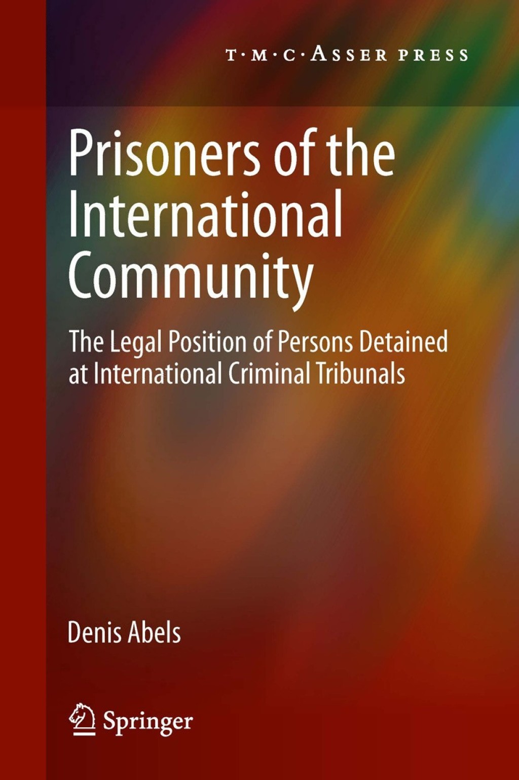Prisoners of the International Community The Legal Position of Persons Detained at International Criminal Tribunals  â€“ PDF/EPUB Version Downloadable