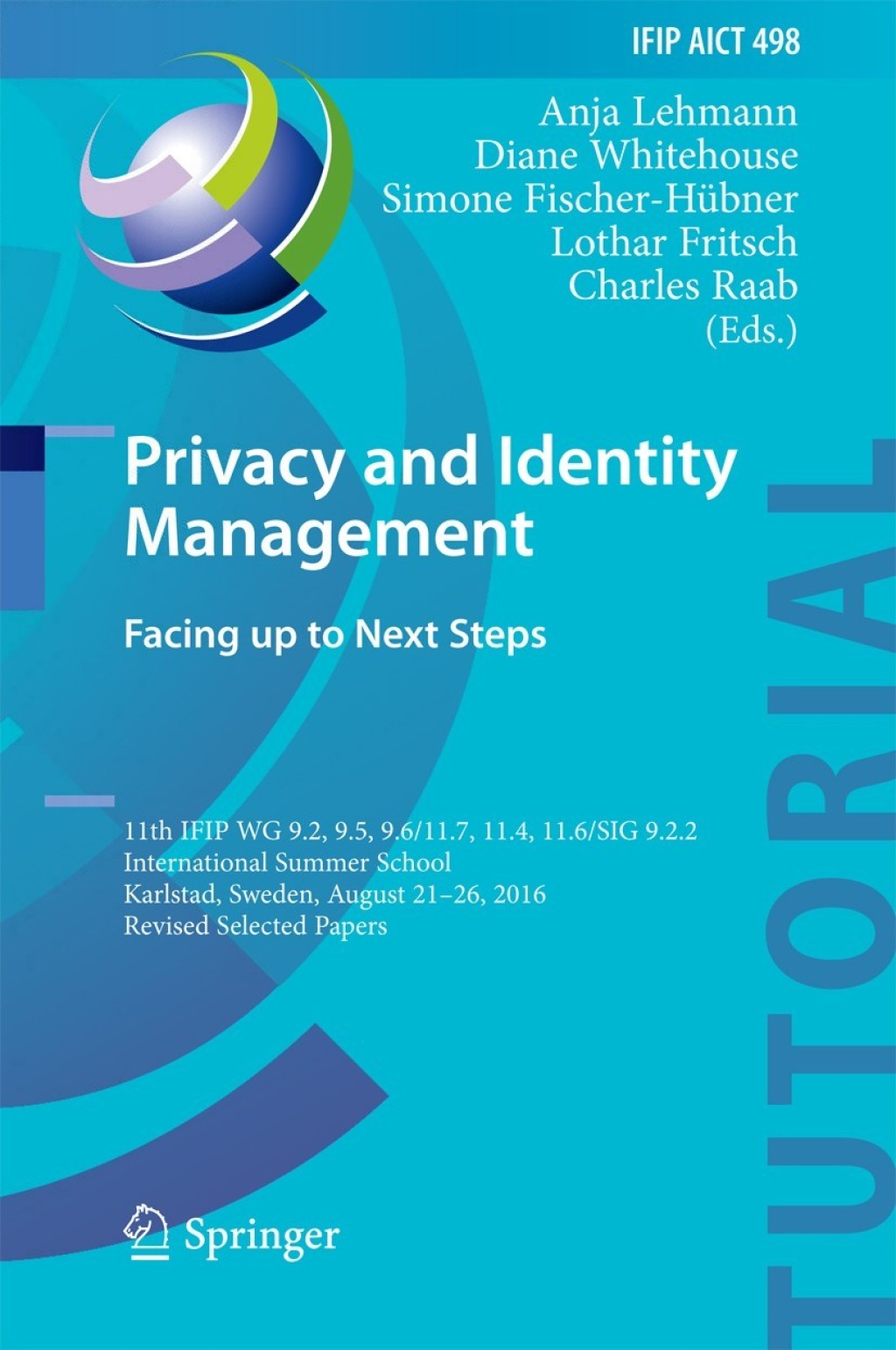 Privacy and Identity Management. Facing up to Next Steps 11th IFIP WG 9.2, 9.5, 9.6/11.7, 11.4, 11.6/SIG 9.2.2 International Summer School, Karlstad, Sweden, August 21-26, 2016, Revised Selected Papers  â€“ PDF/EPUB Version Downloadable