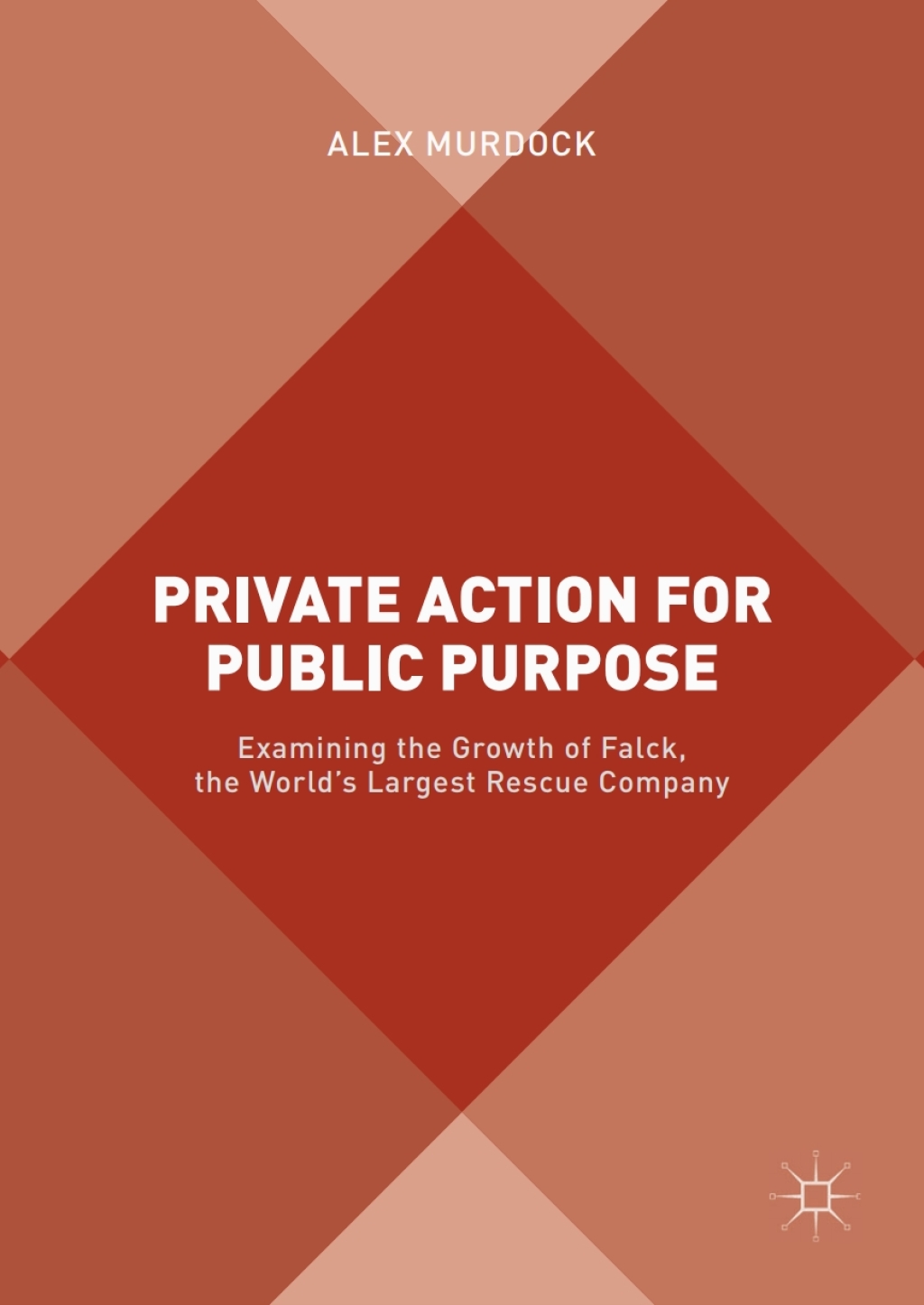 Private Action for Public Purpose Examining the Growth of Falck, the Worldâ€™s Largest Rescue Company  â€“ PDF/EPUB Version Downloadable