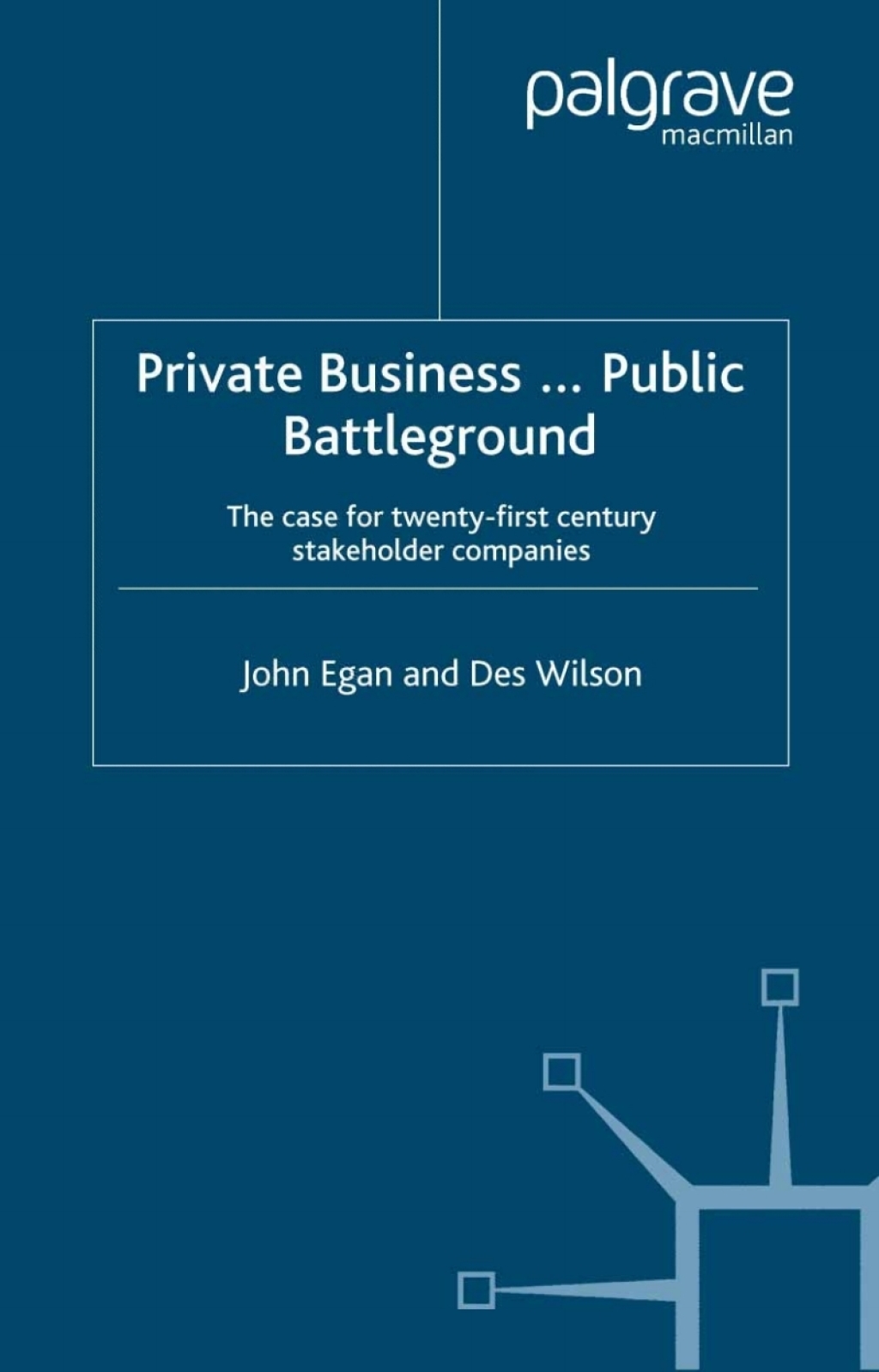 Private Business-Public Battleground The Case for 21st Century Stakeholder Companies  â€“ PDF/EPUB Version Downloadable