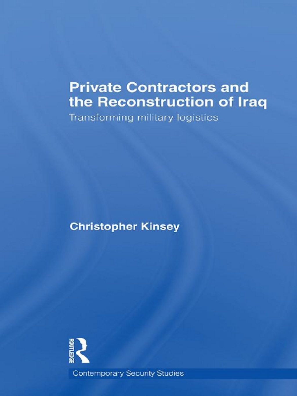 Private Contractors and the Reconstruction of Iraq Transforming Military Logistics 1st Edition â€“ PDF/EPUB Version Downloadable