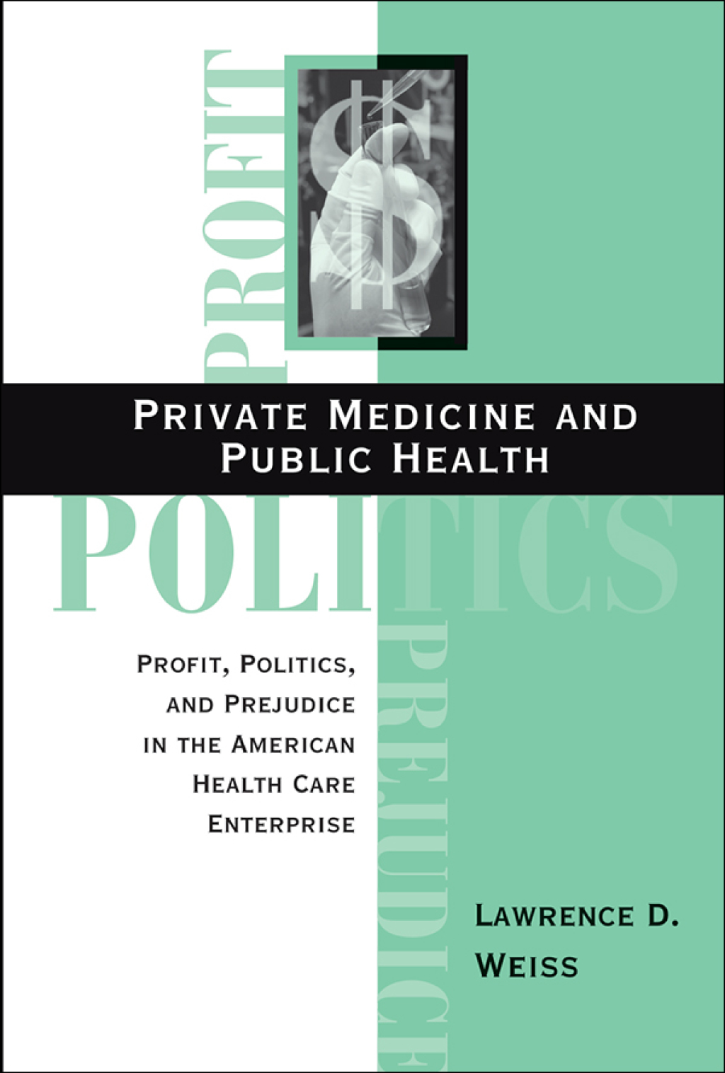 Private Medicine and Public Health Profit, Politics, and Prejudice in the American Health Care Enterprise 1st Edition â€“ PDF/EPUB Version Downloadable