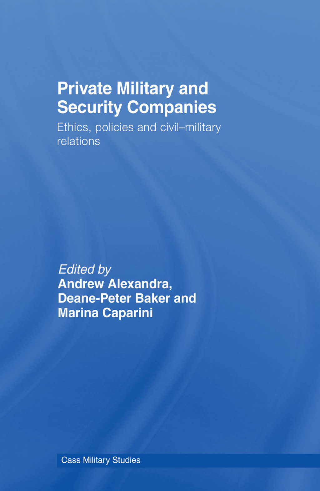 Private Military and Security Companies Ethics, Policies and Civil-Military Relations 1st Edition â€“ PDF/EPUB Version Downloadable