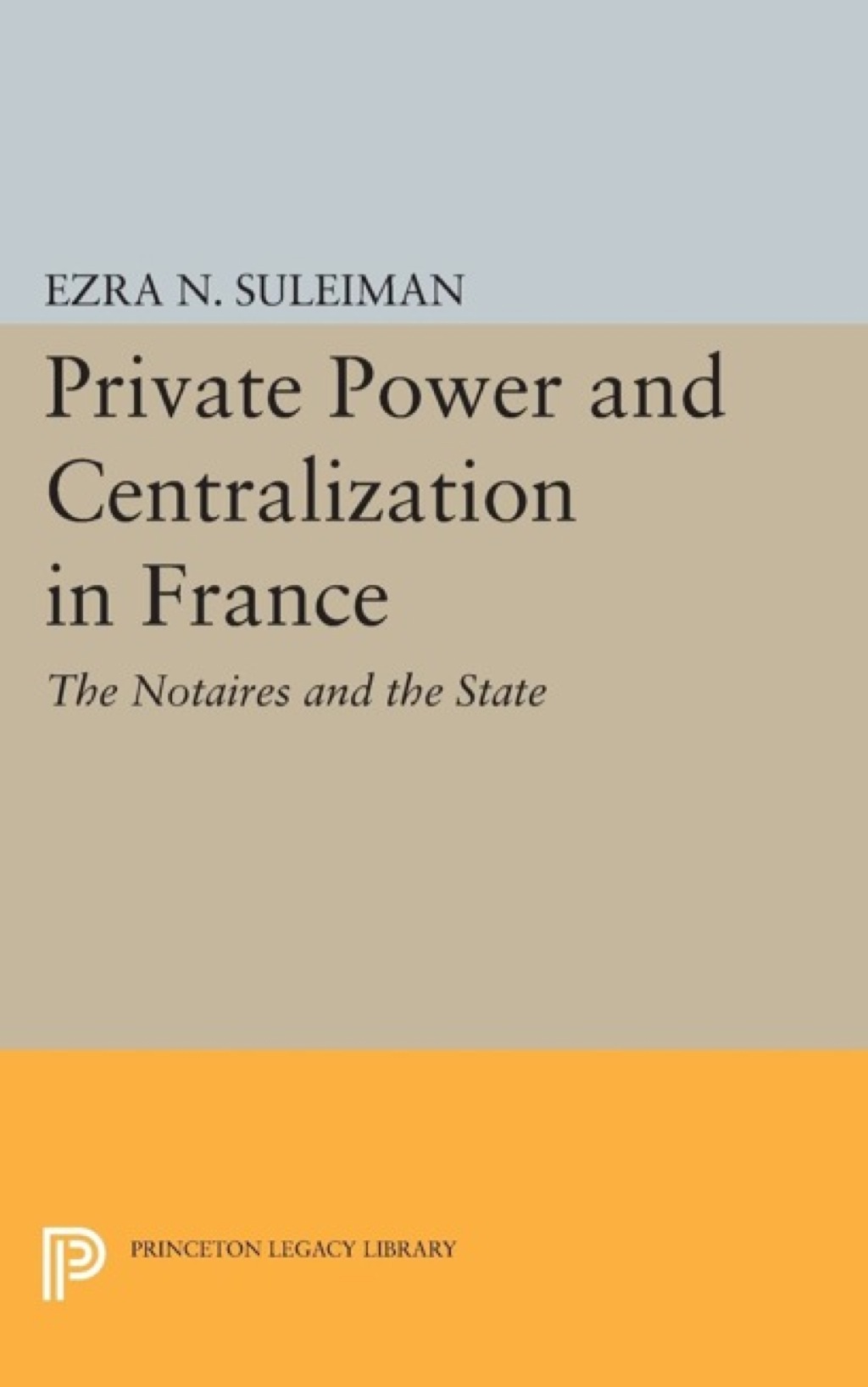Private Power and Centralization in France The Notaires and the State  â€“ PDF/EPUB Version Downloadable