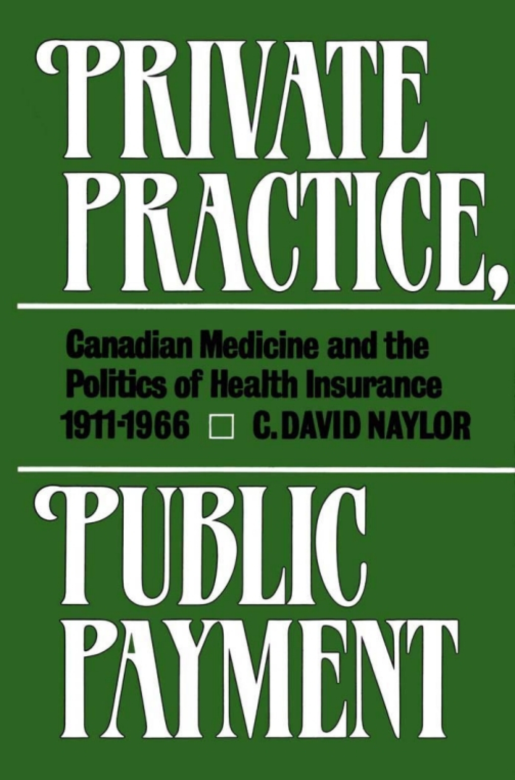 Private Practice, Public Payment Canadian Medicine and the Politics of Health Insurance, 1911-1966  â€“ PDF/EPUB Version Downloadable