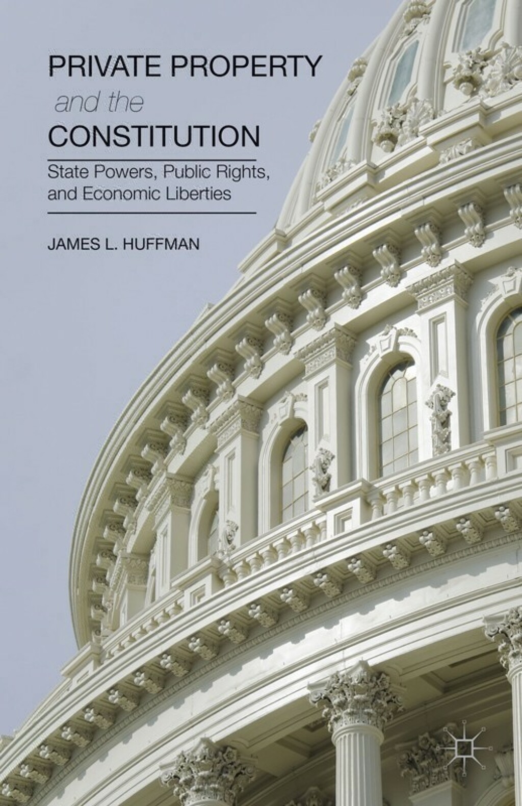 Private Property and the Constitution State Powers, Public Rights, and Economic Liberties  â€“ PDF/EPUB Version Downloadable