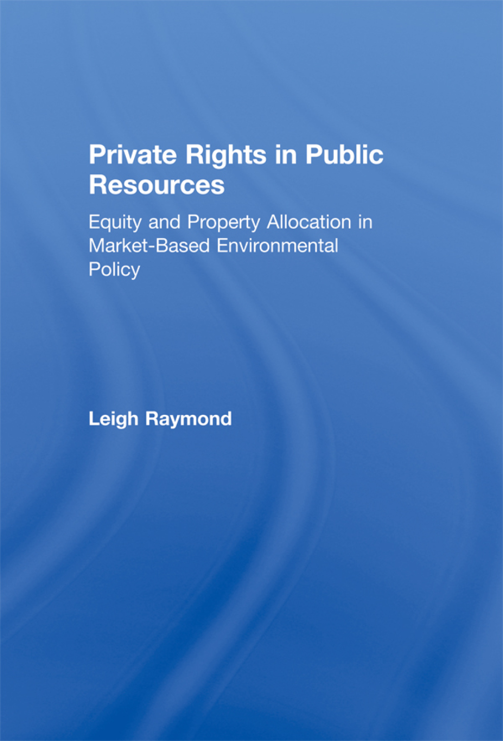 Private Rights in Public Resources Equity and Property Allocation in Market-Based Environmental Policy 1st Edition â€“ PDF/EPUB Version Downloadable