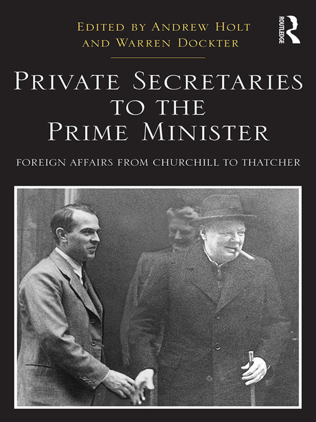 Private Secretaries to the Prime Minister Foreign Affairs from Churchill to Thatcher 1st Edition â€“ PDF/EPUB Version Downloadable
