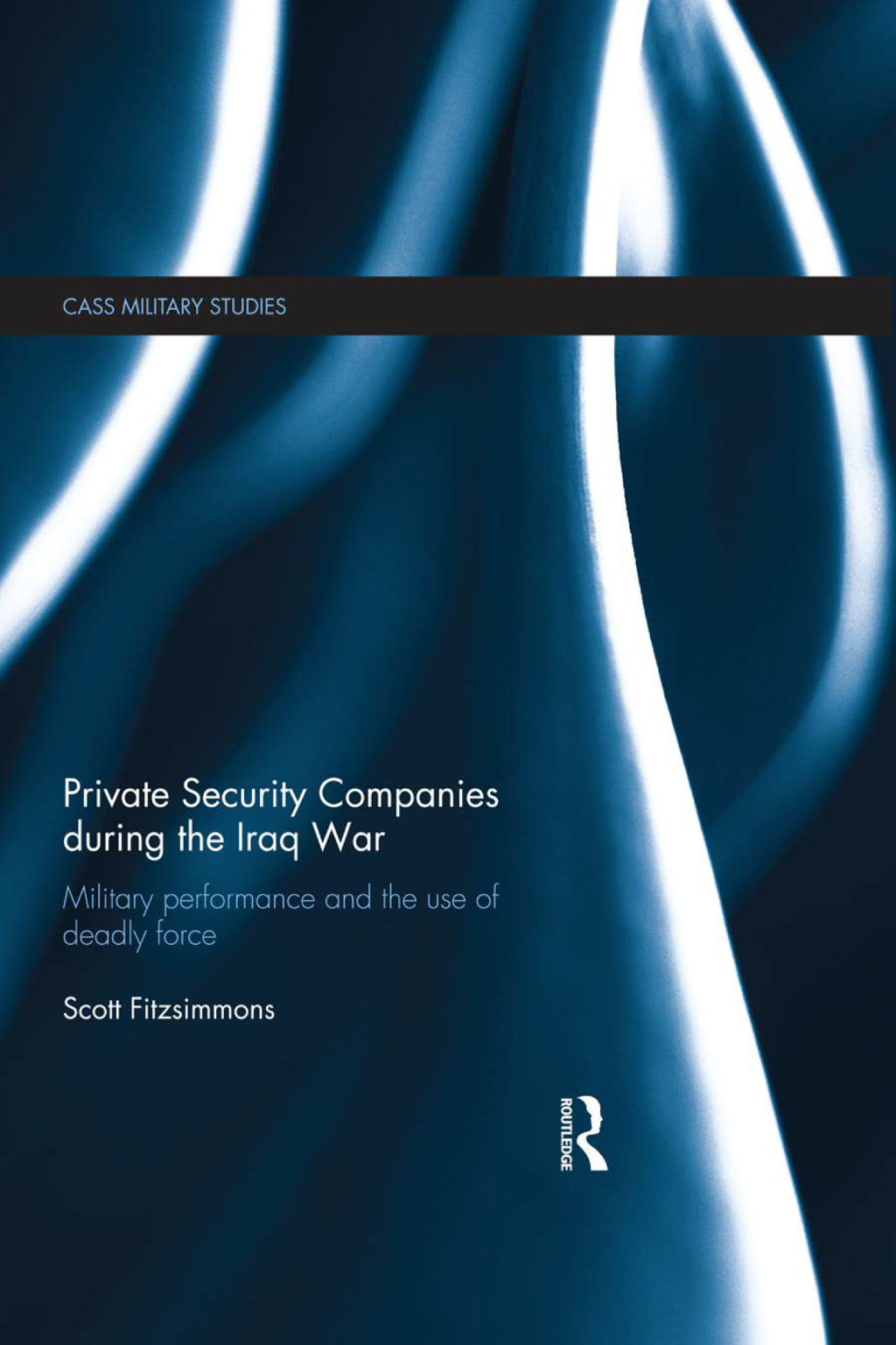 Private Security Companies during the Iraq War Military Performance and the Use of Deadly Force 1st Edition â€“ PDF/EPUB Version Downloadable
