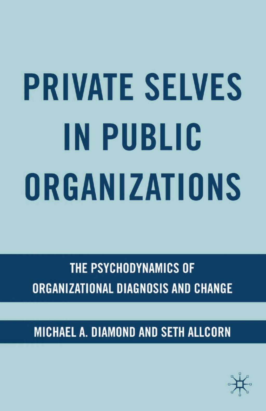 Private Selves in Public Organizations The Psychodynamics of Organizational Diagnosis and Change  â€“ PDF/EPUB Version Downloadable