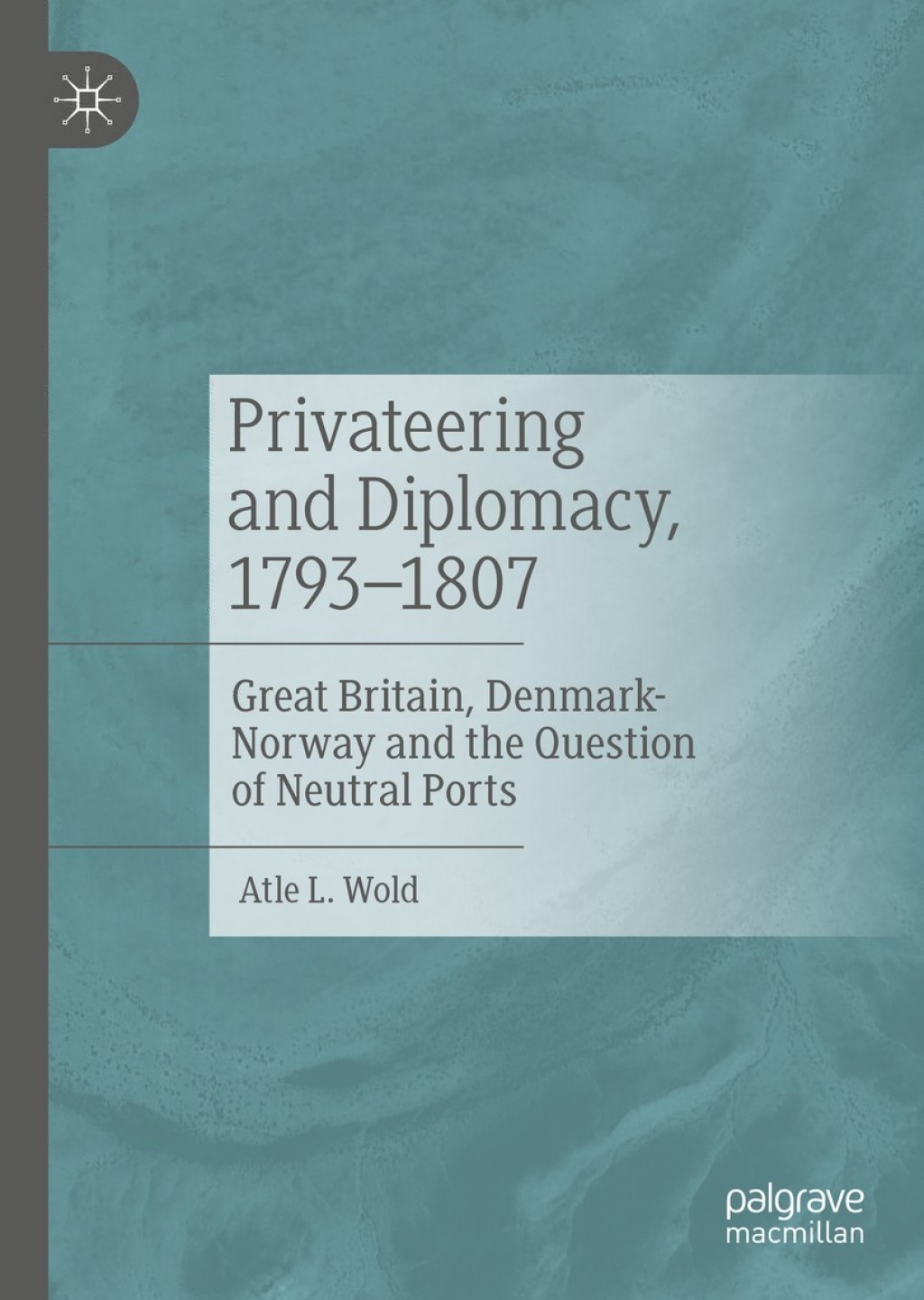 Privateering and Diplomacy, 1793â€“1807 Great Britain, Denmark-Norway and the Question of Neutral Ports  â€“ PDF/EPUB Version Downloadable
