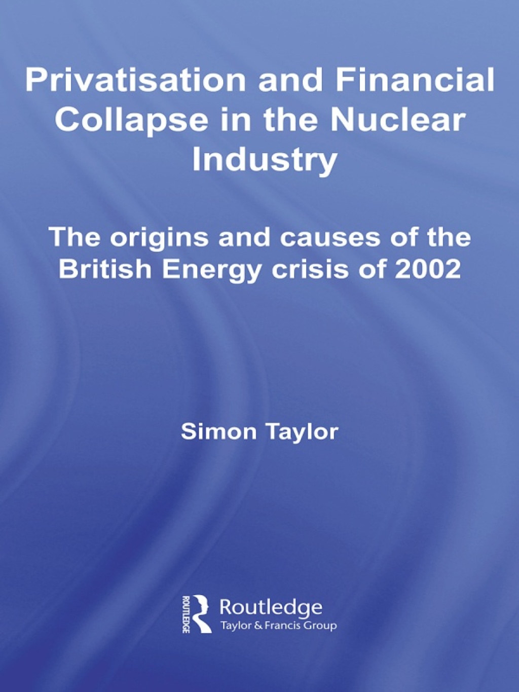 Privatisation and Financial Collapse in the Nuclear Industry The Origins and Causes of the British Energy Crisis of 2002 1st Edition â€“ PDF/EPUB Version Downloadable
